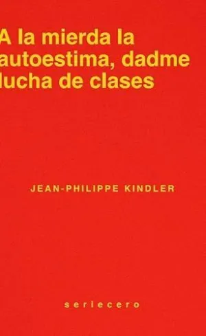 A LA MIERDA LA AUTOESTIMA, DADME LUCHA DE CLASES