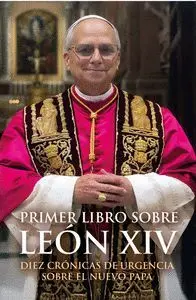 PRIMER LIBRO SOBRE LEON XIV PRIMER LIBRO SOBRE LEON XIV