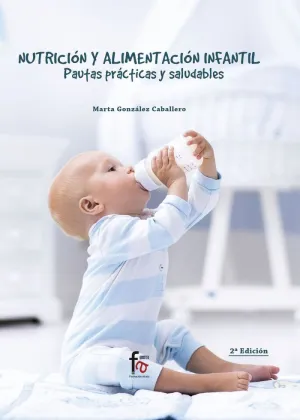 NUTRICIÓN Y ALIMENTACIÓN INFANTIL: PAUTAS PRÁCTICAS Y SALUDABLES NUTRICIÓN Y ALIMENTACIÓN INFANTIL: PAUTAS PRÁCTICAS Y SALUDABLES