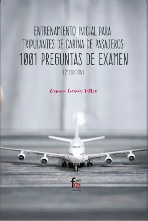ENTRENAMIENTO INICIAL PARA TRIPULANTES DE CABINA DE PASAJEROS: 1001 PREGUNTAS DE EXAMEN