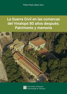 LA GUERRA CIVIL EN LAS COMARCAS DEL VINALOPÓ 80 AÑOS DESPUÉS: PATRIMONIO Y MEMORIA