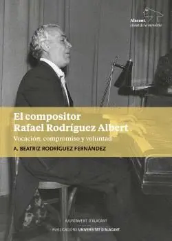 EL COMPOSITOR RAFAEL RODRÍGUEZ ALBERT. VOCACIÓN, COMPROMISO Y VOLUNTAD