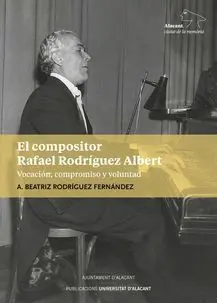 EL COMPOSITOR RAFAEL RODRÍGUEZ ALBERT. VOCACIÓN, COMPROMISO Y VOLUNTAD