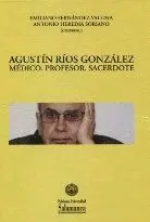 AGUSTÍN RÍOS GONZÁLEZ: MÉDICO. PROFESOR. SACERDOTE