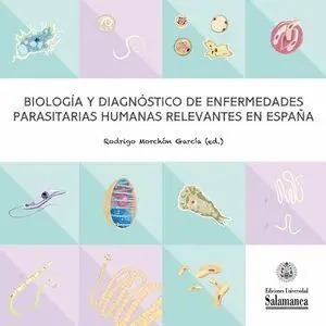 BIOLOGÍA Y DIAGNÓSTICO DE ENFERMEDADES PARASITARIAS HUMANAS RELEVANTES EN ESPAÑA.
