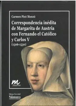 CORRESPONENCIA INÉDITA DE MARGARITA DE AUSTRIA CON FERNANDO EL CATÓLICO Y CARLOS V (1506-1530).