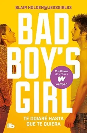 BAD BOY´S GIRL. TE ODIARE HASTA QUE TE QUIERA BAD BOY´S GIRL. TE ODIARE HASTA QUE TE QUIERA