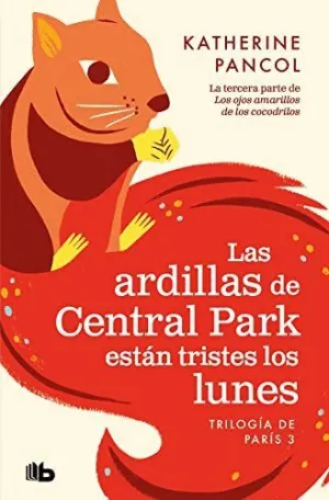 Las Ardillas de Central Park Estan Tristes los Lunes (Trilogia de Paris 3)