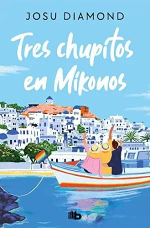 Tres Chupitos en Mikonos (Trilogia un Coctel en Chueca 3)