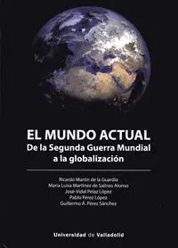 EL MUNDO ACTUAL DE LA SEGUNDA GUERRA MUNDIAL A LA GLOBALIZACIÓN EL MUNDO ACTUAL DE LA SEGUNDA GUERRA MUNDIAL A LA GLOBALIZACIÓN