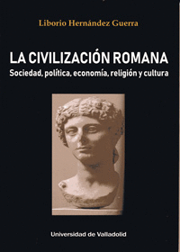 LA CIVILIZACIÓN ROMANA. SOCIEDAD, POLÍTICA, ECONOMÍA, RELIGIÓN Y CULTURA