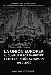 LA UNIÓN EUROPEA AL CUMPLIRSE LOS 70 AÑOS DE LA DECLARACIÓN SCHUMAN (1950-2020)