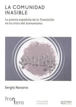 LA COMUNIDAD INASIBLE. LA POESÍA ESPAÑOLA DE LA TRANSICIÓN EN LA CRISIS DEL HUMANISMO