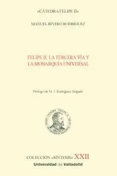 FELIPE II, LA TERCERA VÍA Y LA MONARQUÍA UNIVERSAL.