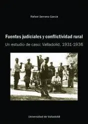 FUENTES JUDICIALES Y CONFLICTIVIDAD RURAL. UN ESTUDIO DE CASO: VALLADOLID, 1931-1936