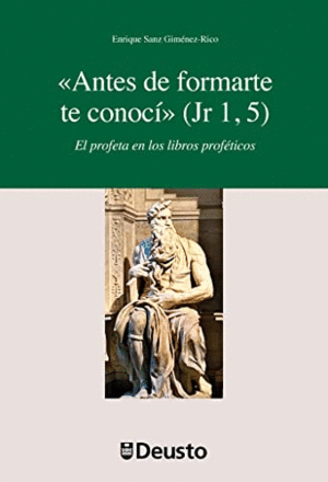ANTES DE FORMARTE TE CONOCÍ (JR 1, 5). EL PROFETA EN LOS LIBROS PROFÉTICOS