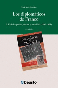 LOS DIPLOMATICOS DE FRANCO: J. F. DE LEQUERICA, TEMPLE Y TENACIDAD (1890-1963)
