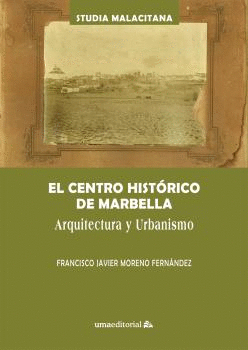EL CENTRO HISTÓRICO DE MARBELLA. ARQUITECTURA Y URBANISMO