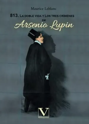 813. La Doble Vida y los Tres Crímenes de Arsenio Lupin