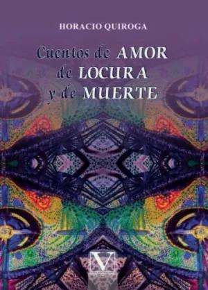 CUENTOS DE AMOR DE LOCURA Y DE MUERTE CUENTOS DE AMOR DE LOCURA Y DE MUERTE