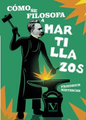 CÓMO SE FILOSOFA A MARTILLAZOS CÓMO SE FILOSOFA A MARTILLAZOS