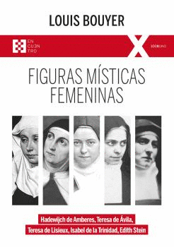FIGURAS MISTICAS FEMENINAS. HADEWIJCH DE AMBERES, TERESA DE AVILA, TERESA DE LISIEUX, ISABEL DE LA T