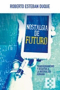 NOSTALGIA DE FUTURO. TRANSHUMANISMO Y DESAFIOS A LA NATURALEZA HUMANA