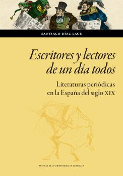ESCRITORES Y LECTORES DE UN DÍA TODOS. LITERATURAS PERIÓDICAS EN LA ESPAÑA DEL SIGLO XIX