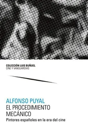 EL PROCEDIMIENTO MECÁNICO. PINTORES ESPAÑOLES EN LA ERA DEL CINE
