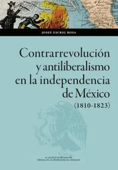 CONTRARREVOLUCIÓN Y ANTILIBERALISMO EN LA INDEPENDENCIA DE MÉXICO (1810-1823). CONTRARREVOLUCIÓN Y ANTILIBERALISMO EN LA INDEPENDENCIA DE MÉXICO (1810-1823).
