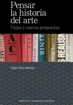 PENSAR LA HISTORIA DEL ARTE. VIEJAS Y NUEVAS PROPUESTAS