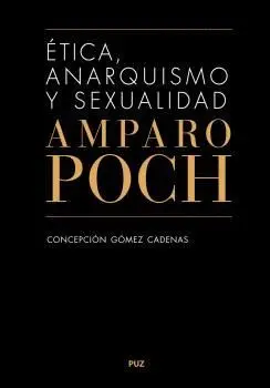 ÉTICA, ANARQUISMO Y SEXUALIDAD. AMPARO POCH Y GASCÓN. ÉTICA, ANARQUISMO Y SEXUALIDAD. AMPARO POCH Y GASCÓN.
