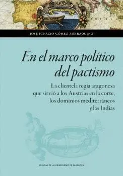 EN EL MARCO POLÍTICO DEL PACTISMO. LA CLIENTELA REGIA ARAGONESA QUE SIRVIÓ A LOS AUSTRIAS EN LA CORT