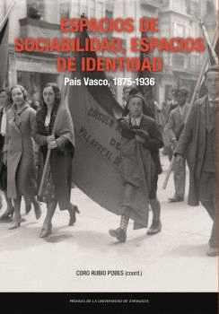 ESPACIOS DE SOCIABILIDAD, ESPACIOS DE IDENTIDAD. PAÍS VASCO, 1875-1936