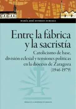 ENTRE LA FÁBRICA Y LA SACRISTÍA. CATOLICISMO DE BASE, DIVISIÓN ECLESIAL Y TENSIONES POLÍTICAS EN LA