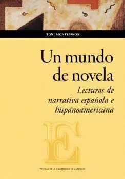 UN MUNDO DE NOVELA. LECTURAS DE NARRATIVA ESPAÑOLA E HISPANOAMERICANA.