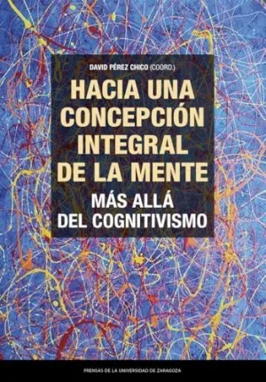 HACIA UNA CONCEPCIÓN INTEGRAL DE LA MENTE. MÁS ALLÁ DEL COGNITIVISMO