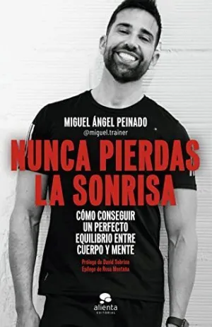 NUNCA PIERDAS LA SONRISA. CÓMO CONSEGUIR UN PERFECTO EQUILIBRIO ENTRE CUERPO Y MENTE