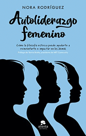 AUTOLIDERAZGO FEMENINO. CÓMO LA FILOSOFÍA ESTOICA PUEDE AYUDARTE A REINVENTARTE E IMPACTAR EN LOS DE