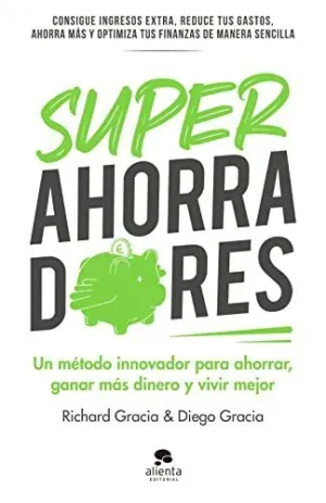 SUPERAHORRADORES. UN MÉTODO INNOVADOR PARA AHORRAR, GANAR MÁS DINERO Y VIVIR MEJOR