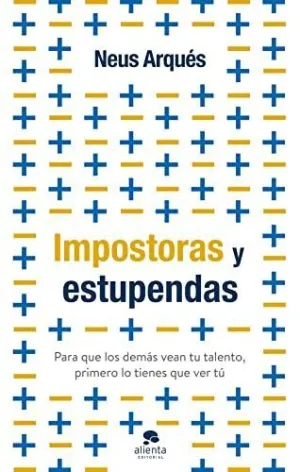 IMPOSTORAS Y ESTUPENDAS: PARA QUE LOS DEMÁS VEAN TU TALENTO, PRIMERO LO TIENES QUE VER TÚ