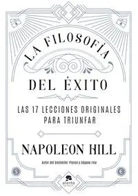LA FILOSOFÍA DEL ÉXITO. LAS 17 LECCIONES ORIGINALES PARA TRIUNFAR