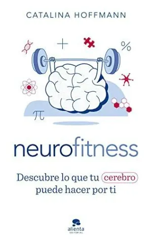 NEUROFITNESS: DESCUBRE LO QUE TU CEREBRO PUEDE HACER POR TI