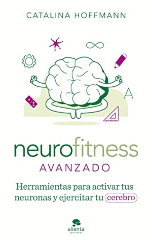 NEUROFITNESS AVANZADO. HERRAMIENTAS PARA ACTIVAR TUS NEURONAS Y EJERCITAR TU CEREBRO