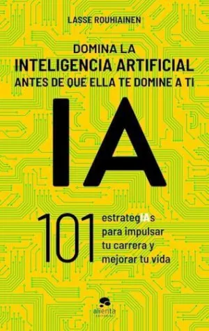 DOMINA LA INTELIGENCIA ARTIFICIAL ANTES DE QUE ELLA TE DOMINE A TI