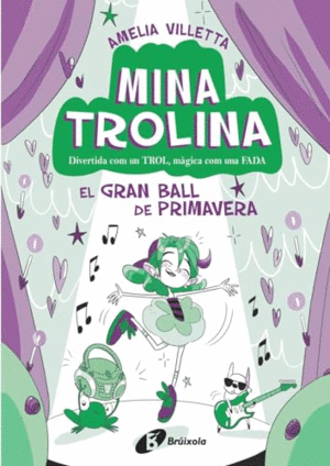 MINA TROLINA, 2. EL GRAN BALL DE PRIMAVERA. DIVERTIDA COM UN TROL, MÀGICA COM UNA FADA