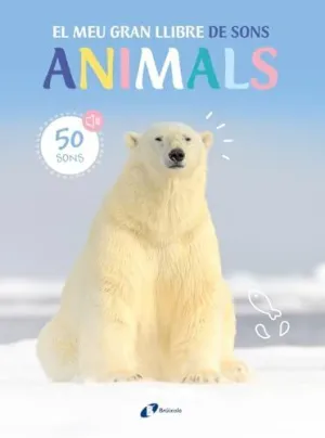 EL MEU GRAN LLIBRE DE SONS. ANIMALS EL MEU GRAN LLIBRE DE SONS. ANIMALS