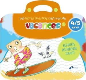 LES LLETRES DIVERTIDES SE´N VAN DE VACANCES. 4-5 ANYS. AMB MOLTES ACTIVITATS PER PREPARAR L´APRENENT