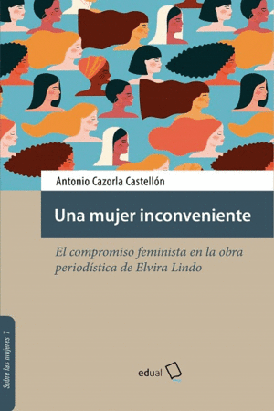 UNA MUJER INCONVENIENTE. EL COMPROMISO FEMINISTA EN LA OBRA PERIODÍSTICA DE ELVIRA LINDO