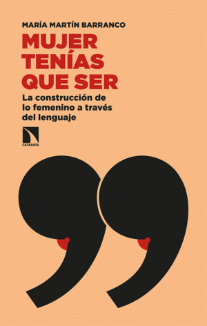 MUJER TENIAS QUE SER: LA CONSTRUCCION DE LO FEMENINO A TRAVES DEL LENGUAJE